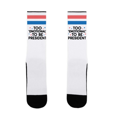 Too "Emotional" To Be President Sock