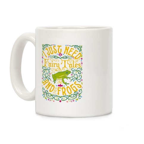 I Just Need Fairy Tales and Frogs Coffee Mug