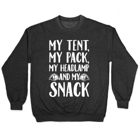 My Tent My Pack My Headlamp And My Snack Parody White Print Pullover