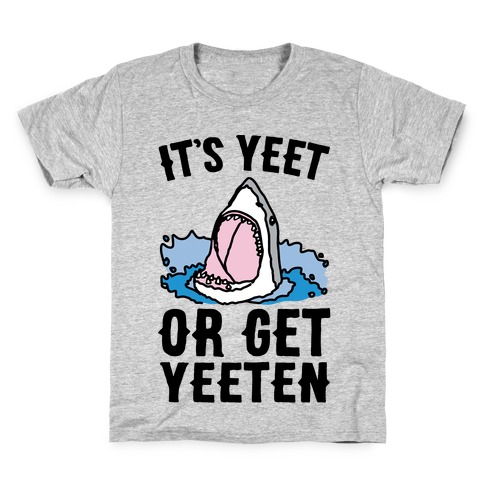 It's Yeet or Be Yeeten Shark Parody Kids T-Shirt