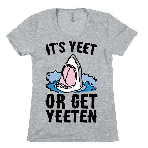 It's Yeet or Be Yeeten Shark Parody Womens T-Shirt