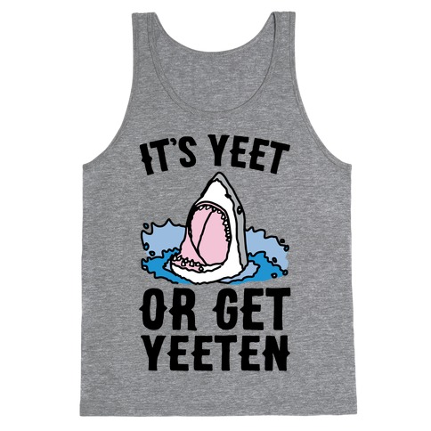 It's Yeet or Be Yeeten Shark Parody Tank Top