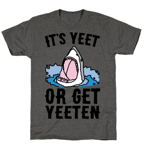 It's Yeet or Be Yeeten Shark Parody T-Shirt