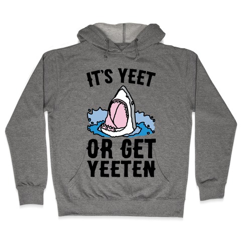 It's Yeet or Be Yeeten Shark Parody Hooded Sweatshirt