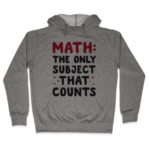 Math: The Only Subject That Counts Hooded Sweatshirt
