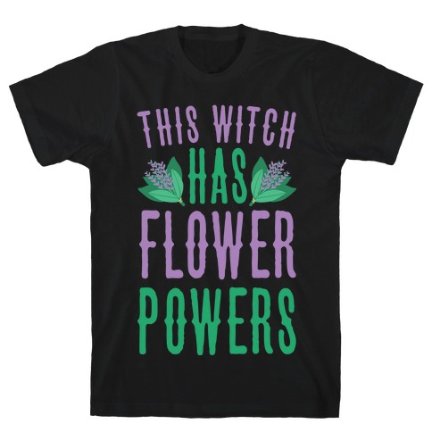 This Witch Has Flower Powers T-Shirt