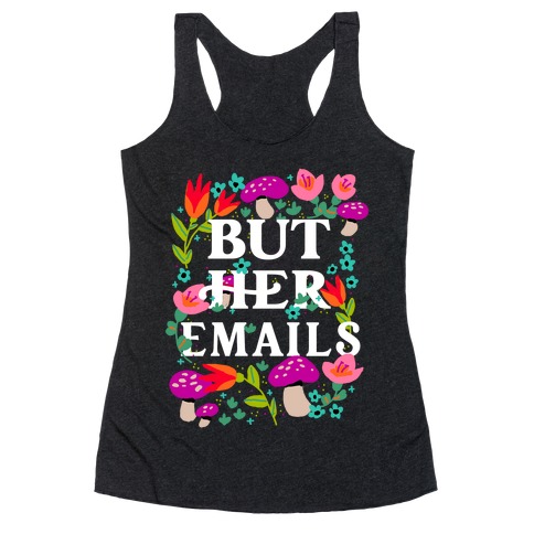 But Her Emails (Floral) Racerback Tank Top