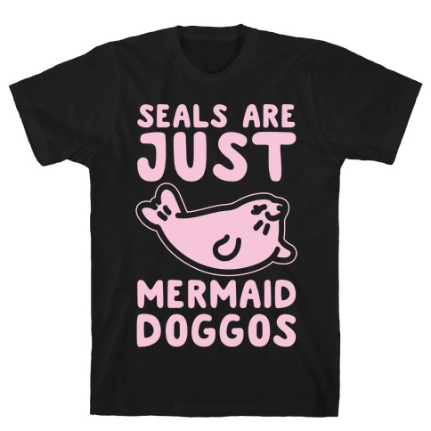 Seals Are Just Mermaid Doggos White Print T-Shirt