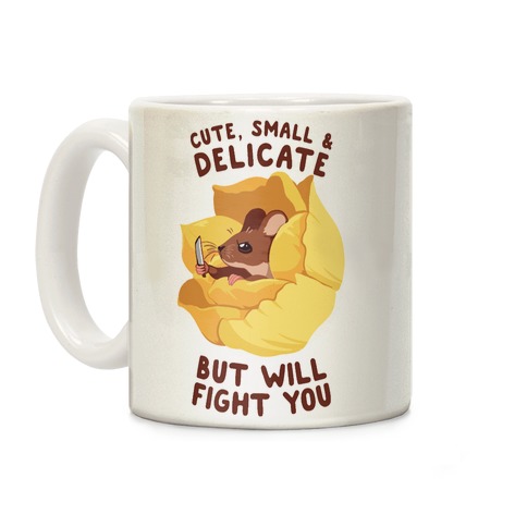 Cute, Small, And Delicate, BUT WILL FIGHT YOU Coffee Mug