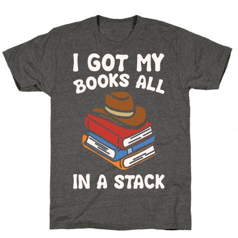 I Got My Books All In A Stack Parody T-Shirt