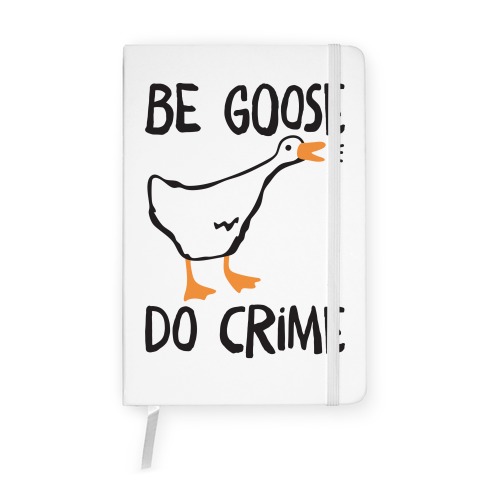 Be Goose Do Crime Notebook