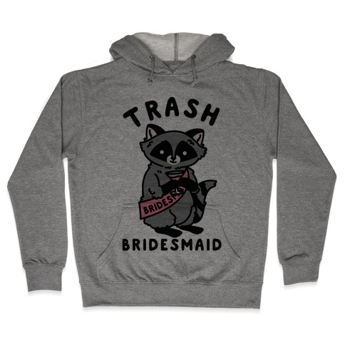 Trash Bridesmaid Raccoon Bachelorette Party Hooded Sweatshirt