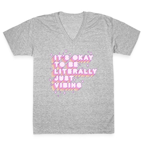 It's Okay To Be Literally Just Vibing V-Neck Tee Shirt