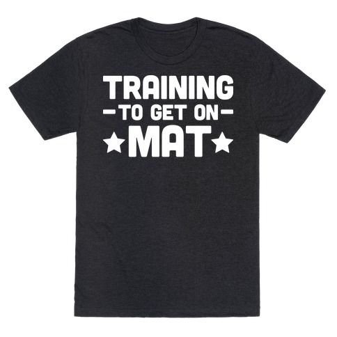 Training To Make Mat T-Shirt