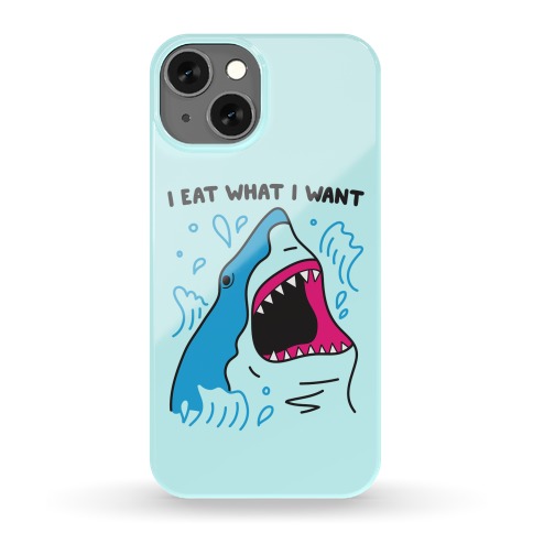 I Eat What I Want Shark Phone Case