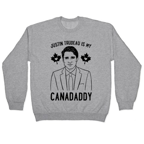 Justin Trudeau Is My Canadaddy Parody Pullover