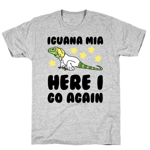 Iguana Mia, Here I Go Again T-Shirt