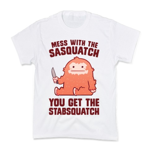 Mess With The Sasquatch, You Get The Stabsquatch Kids T-Shirt