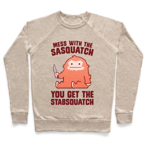 Mess With The Sasquatch, You Get The Stabsquatch Pullover