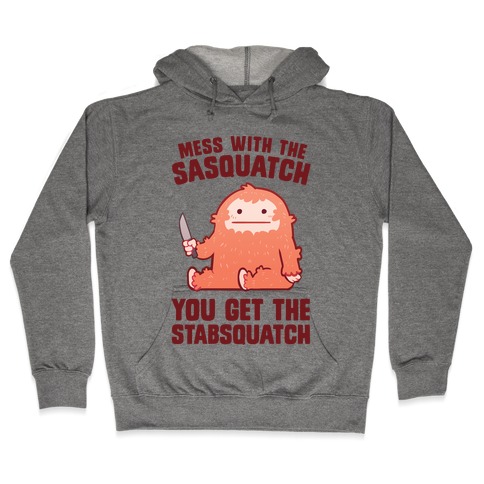 Mess With The Sasquatch, You Get The Stabsquatch Hooded Sweatshirt