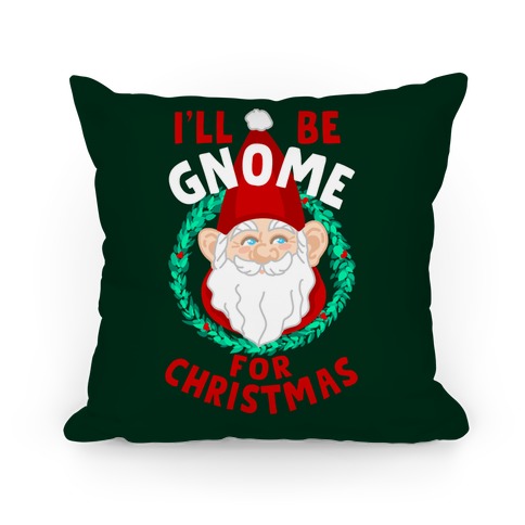 I'll Be Gnome for Christmas Pillow