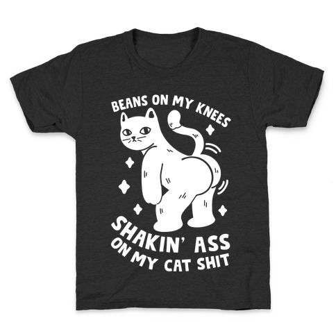 Beans On My Knees Shakin' Ass On My Cat Shit Kids T-Shirt