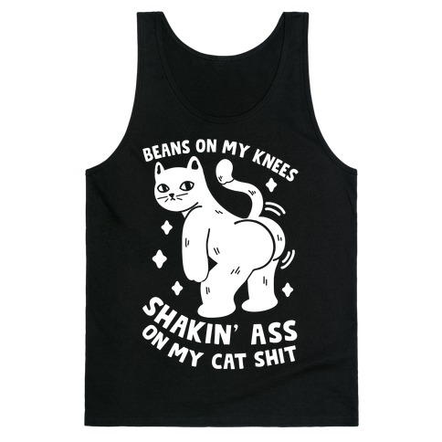 Beans On My Knees Shakin' Ass On My Cat Shit Tank Top