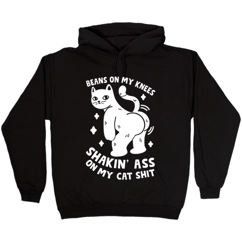 Beans On My Knees Shakin' Ass On My Cat Shit Hooded Sweatshirt