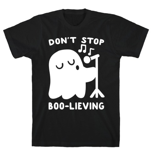 Don't Stop Boo-lieving T-Shirt
