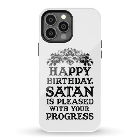 Happy Birthday Satan Is Pleased With Your Progress Phone Case