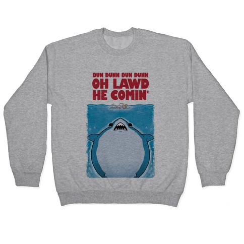 Oh Lawd He Comin' Jaws Parody Pullover