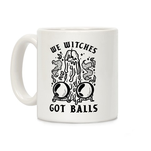 We Witches Got Balls Coffee Mug