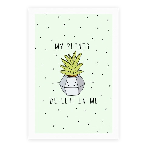 My Plants Be-Leaf In Me Poster