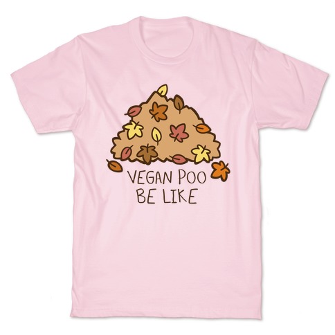 Vegan Poo Be Like T-Shirt