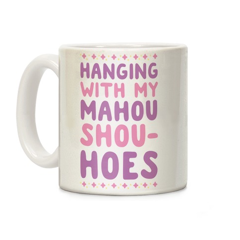 Hanging With My Mahou Shou-hoes Coffee Mug