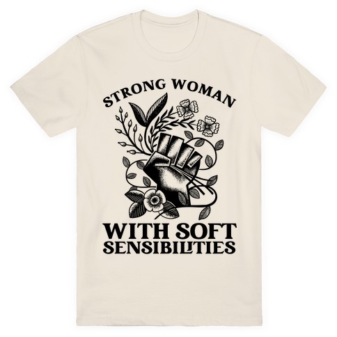 Strong Woman With Soft Sensibilities T-Shirt