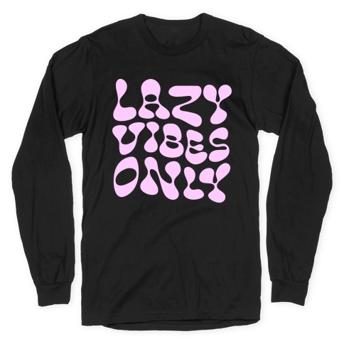 Lazy Vibes Only Long Sleeve T-Shirt