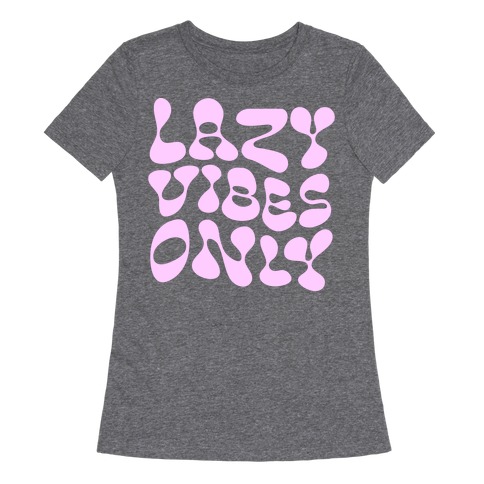 Lazy Vibes Only Womens T-Shirt