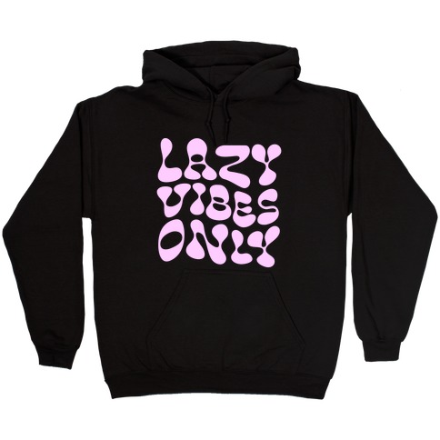 Lazy Vibes Only Hooded Sweatshirt