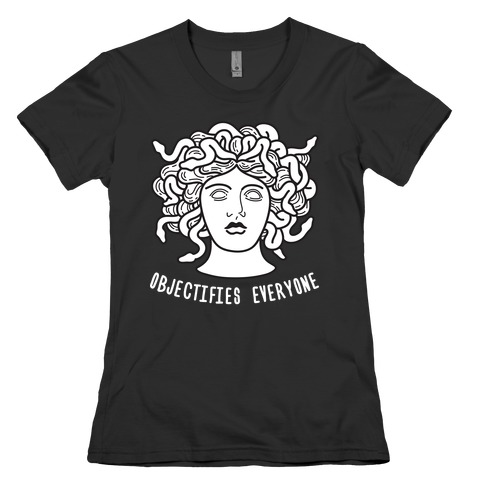 Objectifies Everyone Medusa Womens T-Shirt