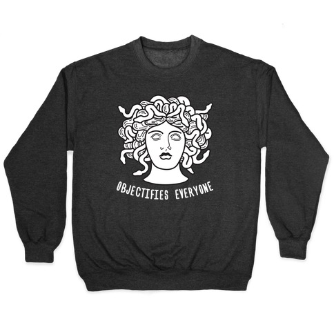 Objectifies Everyone Medusa Pullover