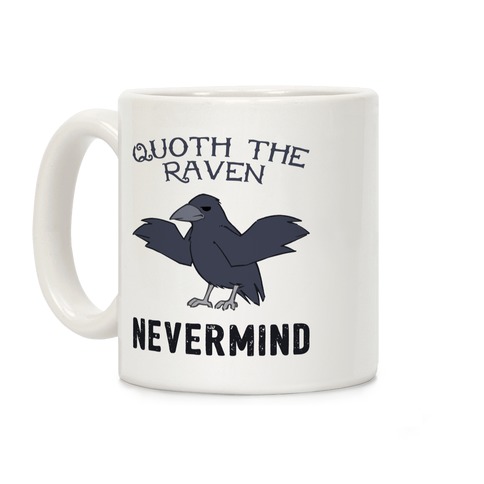 Quoth The Raven: Nevermind Coffee Mug