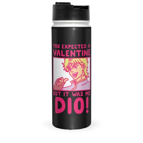 You Expected a Valentine But It Was Me Dio Travel Mug