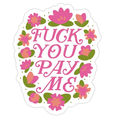 F*** You Pay Me (Florals) Die Cut Sticker