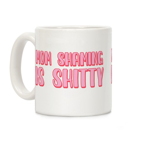 Mom Shaming Is Shitty Coffee Mug