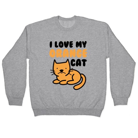 I Love My Orange Cat Pullover