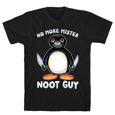 No More Mister Noot Guy T-Shirt