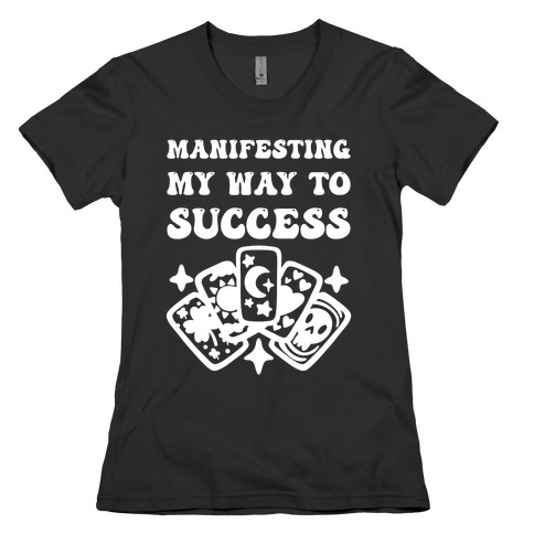 Manifesting My Way To Success Womens T-Shirt
