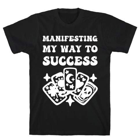 Manifesting My Way To Success T-Shirt