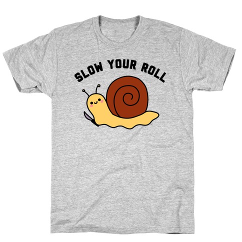 Slow Your Roll T-Shirt